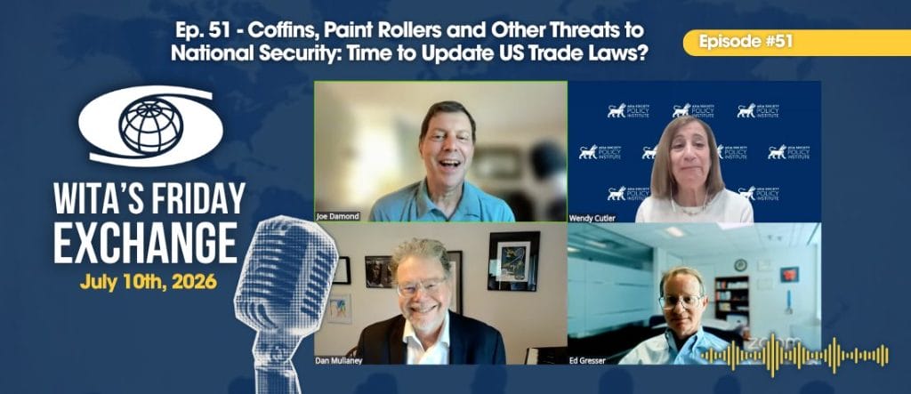 Ep. 51 – WITA’s Friday Exchange: Coffins, Paint Rollers and Other Threats to National Security – Time to Update US Trade Laws?